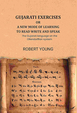 Gujarati exercises or a new mode of learning to read write and speak: The Gujarati language on the Ollendorffian system