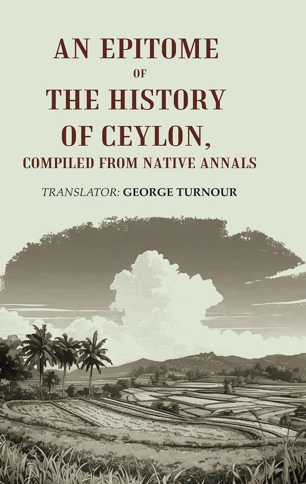An Epitome of the History of Ceylon, Compiled from Native Annals