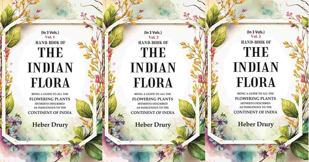 Hand-Book of the Indian Flora Being a Guide to all the Flowering Plants Hitherto Described as Indigenous to the Continent of India