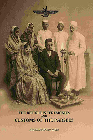 The Religious Ceremonies: And Customs Of The Parsees
