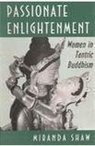 Passionate Enlightenment: Women In Tantric Buddhism