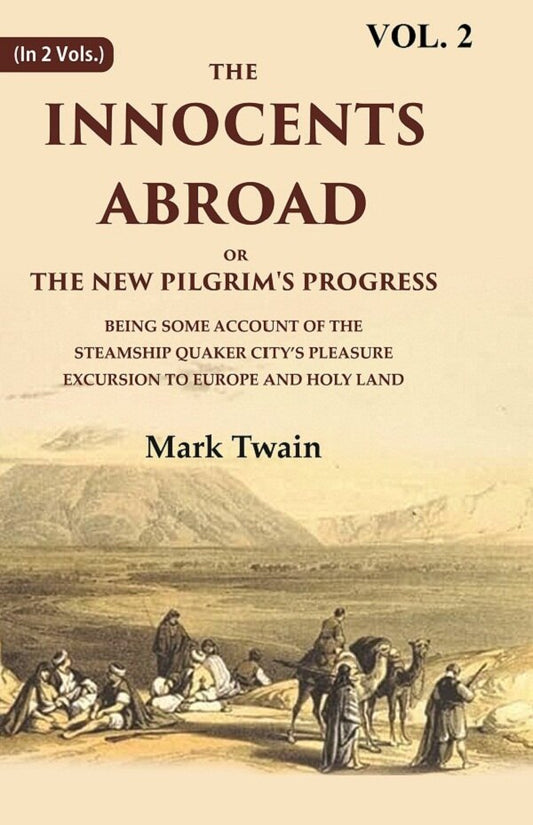 The Innocents Abroad or the New Pilgrim's Progress Being Some Account of the Steamship Quaker city’s Pleasure Excursion to Europe and Holy Land