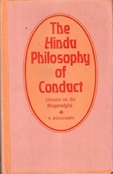 The Hindu Philosophy Of Conduct: Lectures On The Bhagavadgita, Vol. II