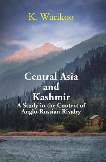 Central Asia and Kashmir: A Study in the Context of Anglo- Russian Rivalry