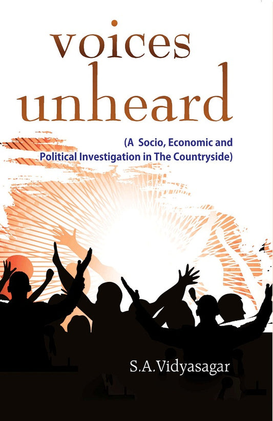 Voices Unheard (A Socio, Economic and Political Investigation in the Countryside)