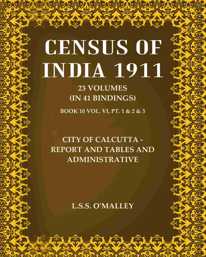 Census Of India 1911: City of Calcutta - Report and Tables and Administrative
