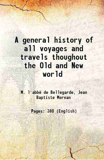 A general history of all voyages and travels thoughout the Old and New world