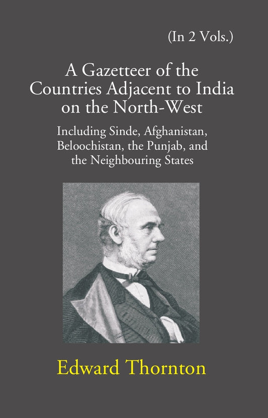A Gazetteer Of The Countries Adjacent To India: On The North-West Including Sinde, Afghanistan, Beloochistan, The Punjab And The Neighbouring States