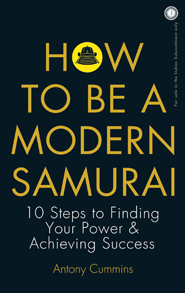 How to Be a Modern Samurai: 10 Steps to Finding Your Power & Achieving Success
