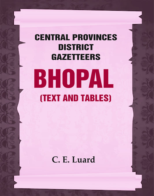 Central Provinces District Gazetteers: Bhopal (Text and Tables)