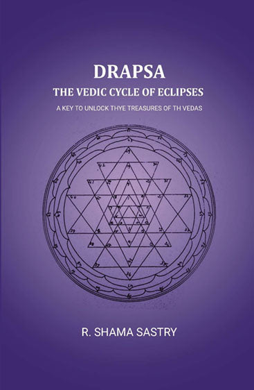 Drapsa: The Vedic Cycle Of Eclipses: A Key to unlock thye treasures of th Vedas