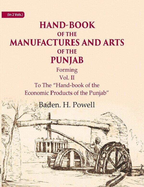 Hand-Book of the Manufactures and Arts of the Punjab: Forming, To The “Hand-book of the Economic Products of the Punjab”