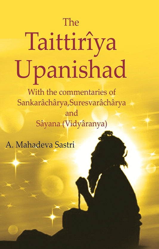 The Taittirîya Upanishad: With the commentaries of Sankarâchârya, Suresvarâchârya and Sâyana (Vidyâranya)