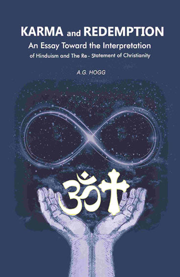 Karma and Redemption: An Essay Toward the Interpretation of Hinduism and The Re-Statement of Christianity