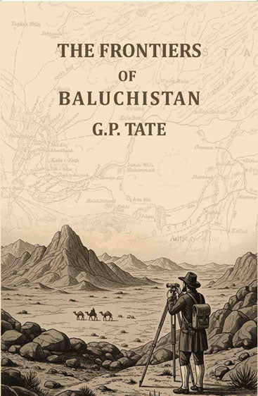 The frontiers of Baluchistan: Travels on the borders of Persia and Afghanistan