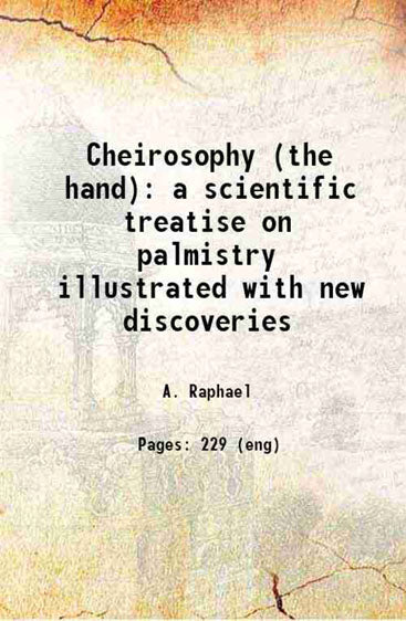 Cheirosophy (the hand) a scientific treatise on palmistry illustrated with new discoveries