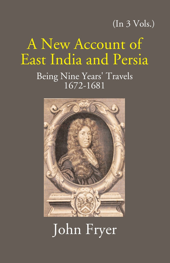 A New Account Of East India And Persia: Being Nine Years' Travels 1672-1681