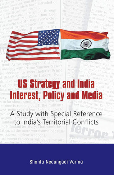 US Strategy and India 
Interest, Policy and Media: A Study with Special Reference 
to India’s Territorial Conflicts