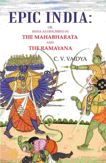 Epic India: Or India as Described in the Mahabharata and the Ramayana