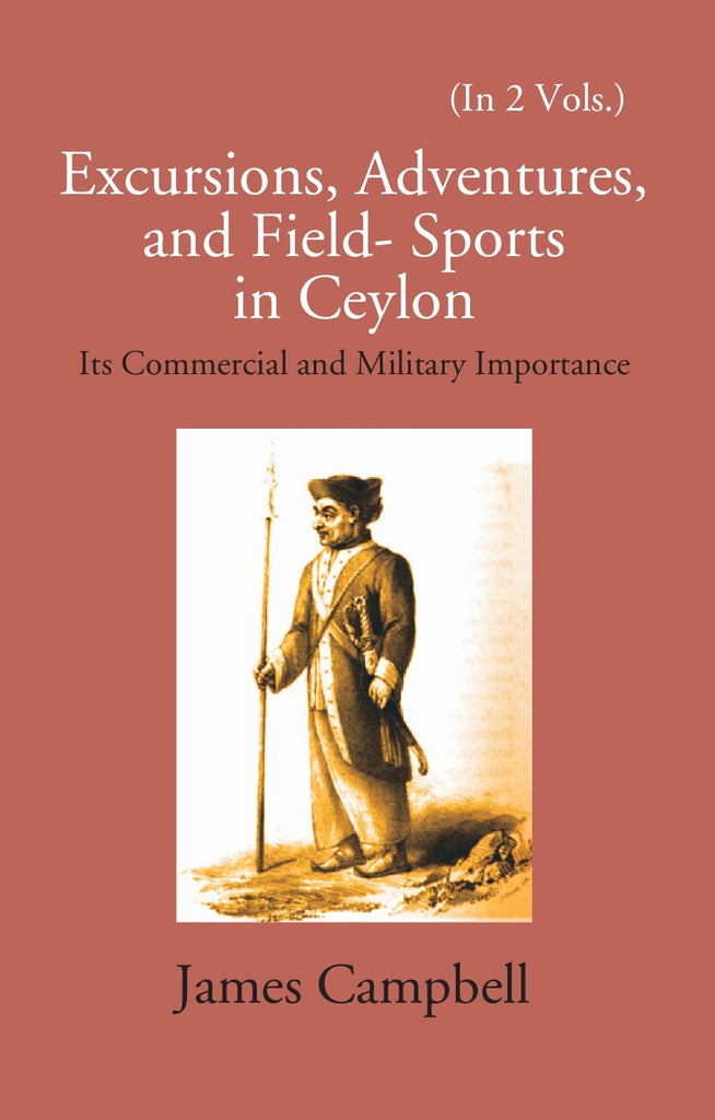 Excursions, Adventures And Field-Sports In Ceylon: Its Commercial And Military Importance