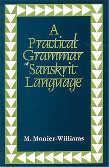 A Practical Grammar Of The Sanskrit Language: Arranged With Reference To The Classical Languages Of Europe, For The Use Of English Students
