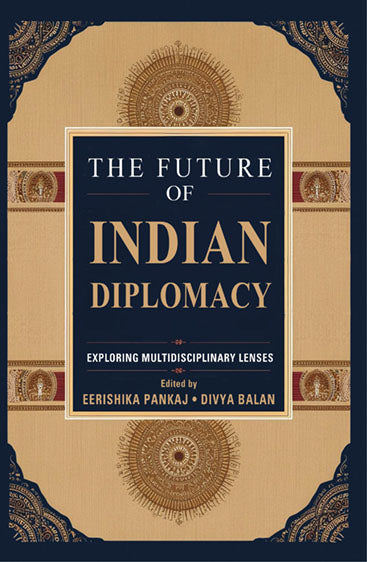 The Future of Indian Diplomacy Exploring Multidisciplinary Lenses