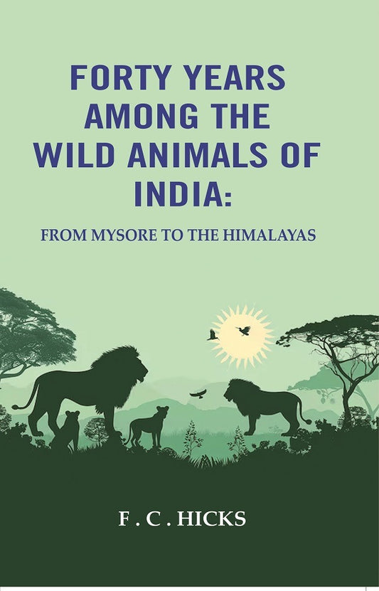 Forty years among the wild animals of India: From Mysore to the Himalayas