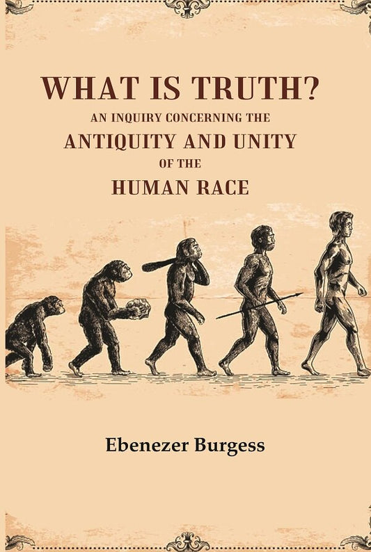 What is truth? An inquiry concerning the antiquity and unity of the human race