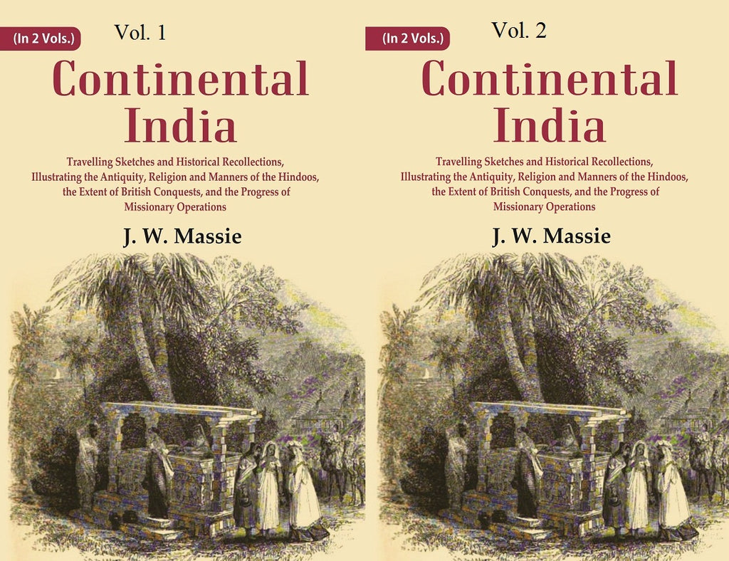Continental India: Travelling Sketches and Historical Recollections, Illustrating the Antiquity, Religion and Manners of the Hindoos, the Extent of British Conquests, and the Progress of Missionary Operations