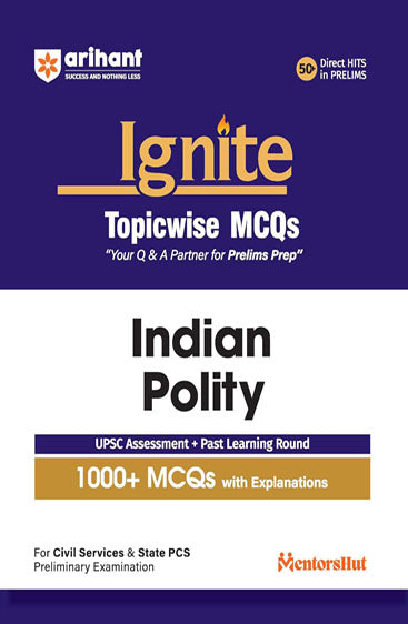 Arihant Ignite Topicwise MCQs Indian Polity For UPSC Prelims & State PCS Topicwise MCQs | 750+ Solved Questions with Explanations | UPSC Assessment + ... Questions & Practice Sets | English Medium