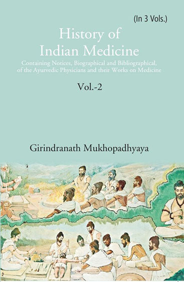 History of Indian Medicine: Containing Notices, Biographical and Bibliographical, of the Ayurvedic Physicians and their Works on Medicine