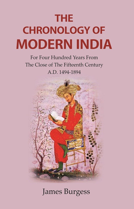 The Chronology of Modern India: for Four Hundred Years from the Close of the Fifteenth Century A.D. 1494-1894