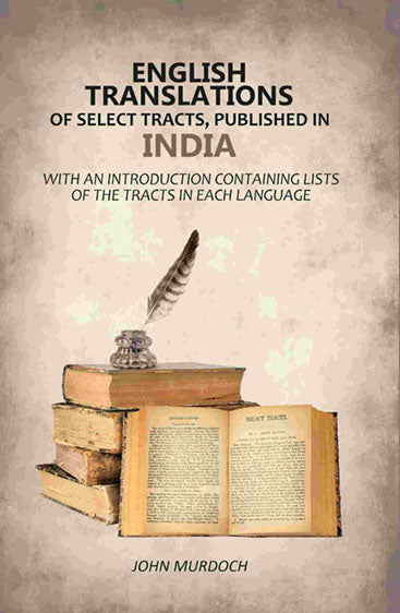 English Translations of Select Tracts, Published in India: With An Introduction Containing Lists of the Tracts in Each Language