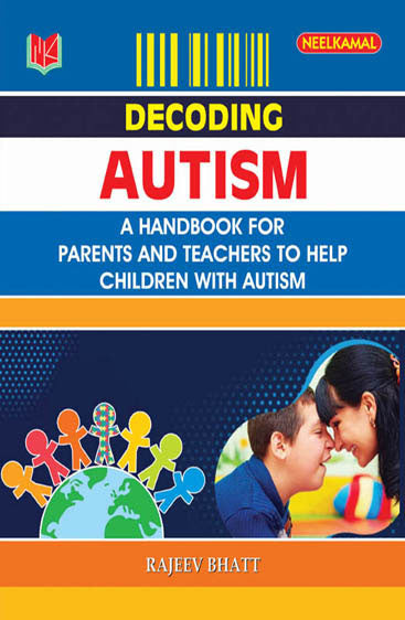 Decoding Autism - A Handbook for 
Parents & Teachers