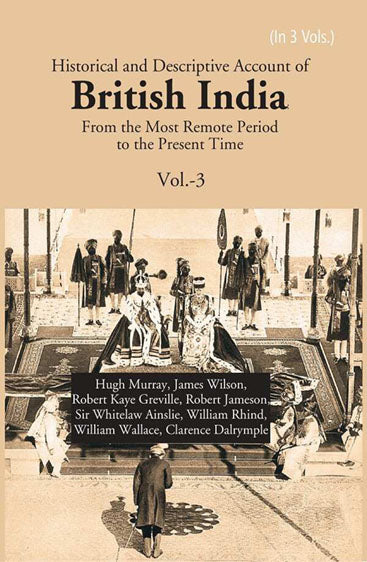 Historical and Descriptive Account of British India: From the Most Remote Period to the Present Time
