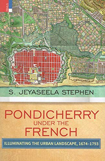 PONDICHERRY UNDER THE FRENCH  Illuminating the Urban Landscape 1674-1793