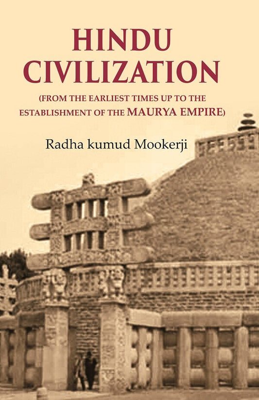 Hindu Civilization: (From the Earliest Times Up to the Establishment of the Maurya Empire)