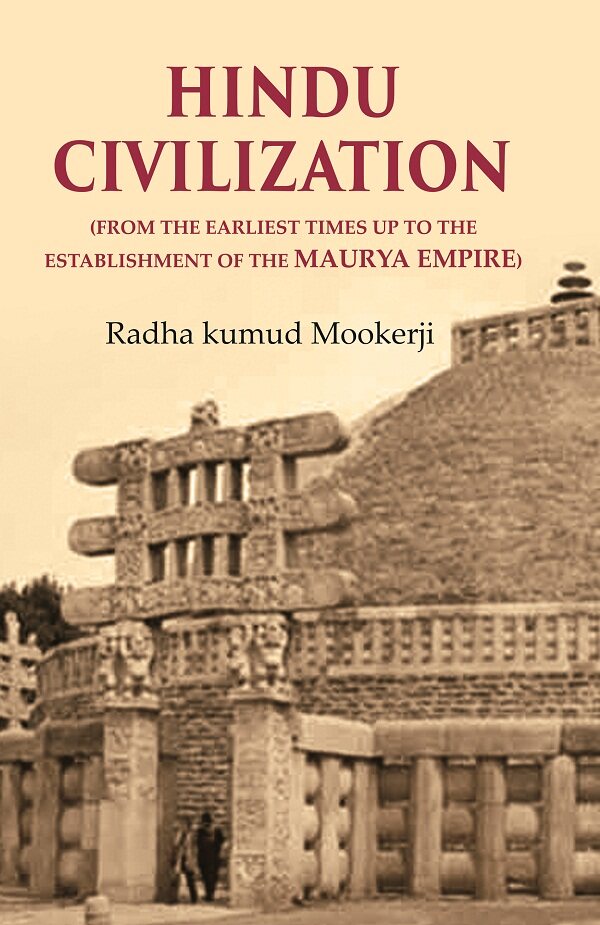 Hindu Civilization: (From the Earliest Times Up to the Establishment of the Maurya Empire)