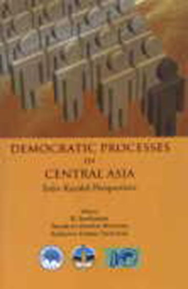 DEMOCRATIC PROCESSES IN CENTRAL ASIA: Indo-Kazakh Perspectives