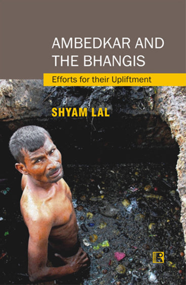 AMBEDKAR AND THE BHANGIS; Efforts for their Upliftment