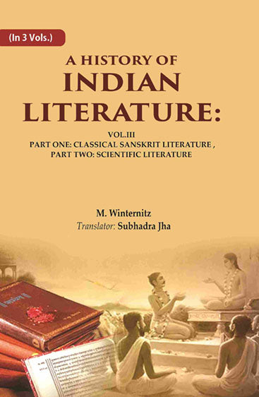 A History of Indian Literature: Vol.III Part One: Classical Sanskrit Literature, Part Two: Scientific Literature