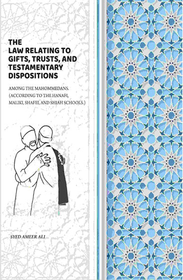 The Law Relating To Gifts, Trusts, And Testamentary Dispositions: Among The Mahommedans. (According To The Hanafi, Maliki, Shafei, And Shiah Schools.)