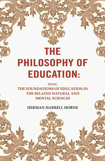 The Philosophy of Education: Being the Foundations of Education in the Related Natural and Mental Sciences
