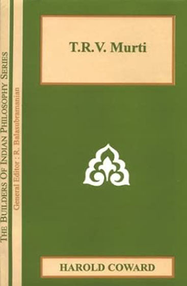 T.R.V. Murti: (The Builders Of Indian Philosophy Series)
