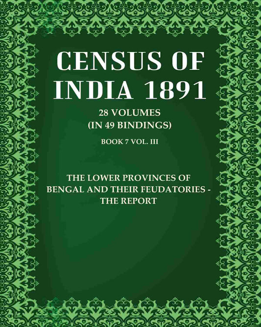 Census Of India 1891: The Lower Provinces of Bengal and their Feudatories - The Report