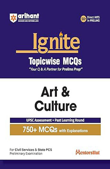 Arihant Ignite Topicwise MCQs Art & Culture For UPSC Prelims & State PCS Topicwise MCQs | 750+ Solved Questions with Explanations | UPSC Assessment + ... Questions & Practice Sets | English Medium
