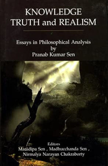 Knowledge, Truth And Realism: Essays In Philosophical Analysis