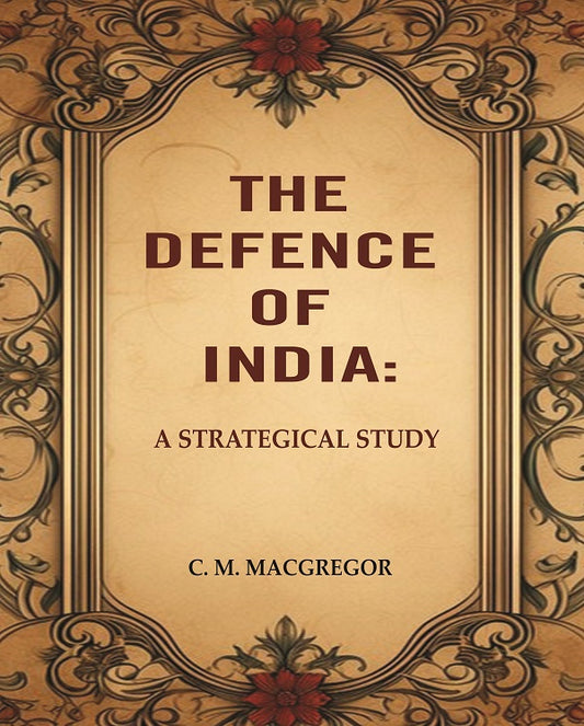 The Defence of India: A Strategical Study