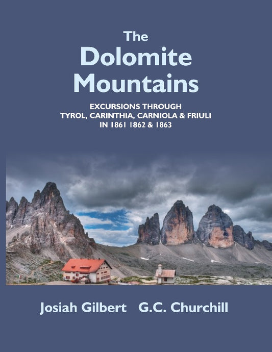 The Dolomite Mountains Excursions Through Tyrol, Carinthia, Carniola, & Friuli in 1861, 1862, & 1863. With a Geological Chapter, and Pictorial Illustrations From Original Drawings On the Spot.