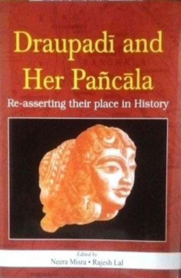 Draupadi And Her Pancala: Re asserting their place in History
